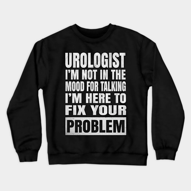 Urologist I'm Not In The Mood For Talking - Urological Humor product Crewneck Sweatshirt by Grabitees